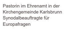 Pastorin im Ehrenamt in der Kirchengemeinde Karlsbrunn
Synodalbeauftragte für Europafragen